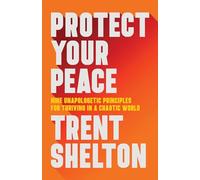 Protect Your Peace : Nine Unapologetic Principles for Thriving in a Chaotic World