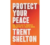 Protect Your Peace: Nine Unapologetic Principles for Thriving in a Chaotic World