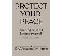 Protect Your Peace: Teaching Without Losing Yourself: A Teacher Survival Series