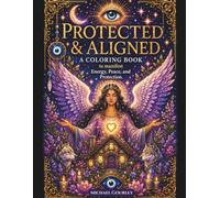 Protected & Aligned A Manifesting Coloring Book: Intricate Illustrations to Manifest Protection, Align Your Energy, and Create Your Peace Through Coloring