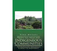Protected Areas and Indigeneous Communities: Anthropogenic dependence & impact on biodiversity