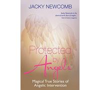 Protected by Angels: Magical True Stories of Angelic Intervention
