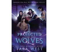 Protected by Her Wolves: 12 (Hungry for Her Wolves)