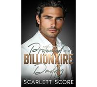 Protected By My Billionaire Daddy: An Age Gap Fake Relationship Romance