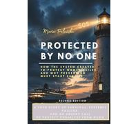 Protected By No One: A true story of survival, systemic failure, and an urgent call to protect ourselves from harm.
