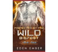 Protected by the Wild Bigfoot: A Sci-Fi Monster Romance