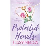 Protected Hearts: A friends to lovers small town romance about the one who got away from Cissy Mecca (The Bachelor Pact, 3)