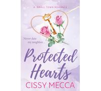Protected Hearts: BRAND NEW friends to lovers small town romance about the one who got away from Cissy Mecca for 2025 (The Bachelor Pact, 3)