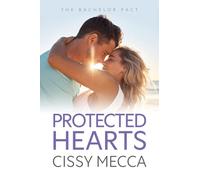 Protected Hearts: BRAND NEW friends to lovers small town romance about the one who got away from Cissy Mecca for 2025