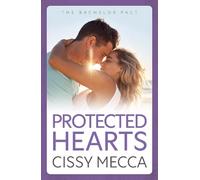 Protected Hearts: BRAND NEW friends to lovers small town romance about the one who got away from Cissy Mecca for 2025 (The Bachelor Pact, 3)