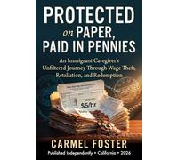 Protected on Paper, Paid in Pennies: An Immigrant Caregiver’s Unfiltered Journey Through Wage Theft, Retaliation, and Redemption