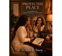 Protected Peace: A Guided Workbook for Helping Others Without Sacrificing Yourself (Captured by Grace & Protected Peace)