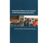 Protecting Civilians in the Context of Un Peacekeeping Operations: Successes Setbacks and Remaining Challenges (Office for the Coordination of Humanitarian Affairs)