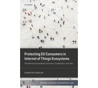 Protecting EU Consumers in Internet of Things Ecosystems : The Intersection between Consumer, Competition, and Data