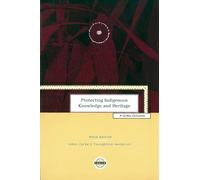 Protecting Indigenous Knowledge and Heritage: A Global Challenge (Purich's Aboriginal Issues Series)
