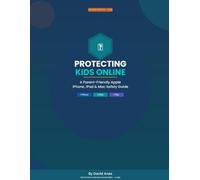 Protecting Kids Online - iPhone: The Complete iPhone & Apple Parental Controls Guide (PROTECTING YOUR KIDS ONLINE SERIES)