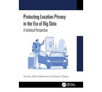 Protecting Location Privacy in the Era of Big Data: A Technical Perspective