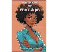 Protecting My Peace & Joy: “A Daily Journal for Affirmations, Self-Reflection & Inner Peace”