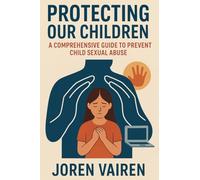 Protecting Our Children: A Comprehensive Guide to Preventing Child Sexual Abuse