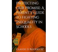 Protecting Our Promise: A Parent’s Guide to Fighting Inequality in Schools
