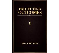 PROTECTING OUTCOMES: Why Thinking Like an Owner Changes Everything