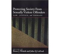 Protecting Society from Sexually Dangerous Offenders: Law, Justice and Therapy (Law and Public Policy - Psychology and the Social Sciences Series)