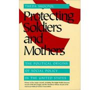 Protecting Soldiers and Mothers: The Political Origins of Social Policy in United States by Theda Skocpol (1995-03-30)
