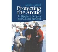Protecting the Arctic: Indigenous Peoples and Cultural Survival (Studies in Environmental Anthropology)