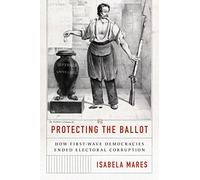 Protecting the Ballot: How First-Wave Democracies Ended Electoral Corruption