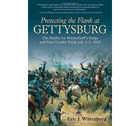 Protecting the Flank at Gettysburg: The Battles for Brinkerhoff’s Ridge and East Cavalry Field, July 2-3, 1863
