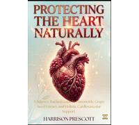 PROTECTING THE HEART NATURALLY: A Science-Backed Guide to Flavonoids, Grape Seed Extract, and Holistic Cardiovascular Support