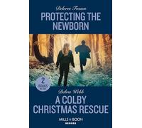 Protecting The Newborn / A Colby Christmas Rescue: Protecting the Newborn (Saddle Ridge Justice) / A Colby Christmas Rescue (Colby Agency: The Next Generation)