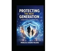 Protecting The Next Generation: A Global Guide To Social Media safety