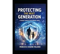 Protecting The Next Generation: A Global Guide To Social Media safety