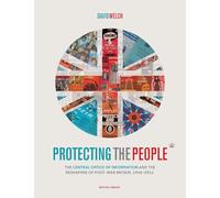 Protecting the People. The Central Office of Information and the Reshaping of Post-War Britain, 1946-2011