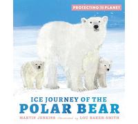 Protecting the Planet: Ice Journey of the Polar Bear: (Protecting the Planet)