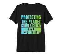 Protecting The Planet is Not A Choice, It's A Responsibility Premium T-Shirt