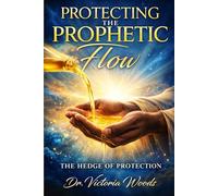 Protecting The Prophetic Flow: The Hedge of Protection
