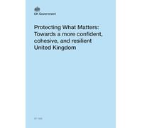 Protecting What Matters: Towards a more confident, cohesive, and resilient United Kingdom (Command Paper) CP 1540