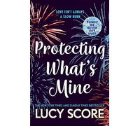 Protecting What’s Mine : the stunning small town love story from the author of Things We Never Got Over