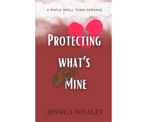 Protecting what's Mine: A Maple Small Town Romance: 3