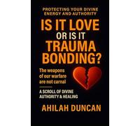 PROTECTING YOUR DIVINE ENERGY AND AUTHORITY: Is It Love or Is It Trauma Bonding?