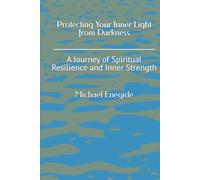 Protecting Your Inner Light from Darkness: A Journey of Spiritual Resilience and Inner Strength