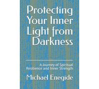 Protecting Your Inner Light from Darkness: A Journey of Spiritual Resilience and Inner Strength