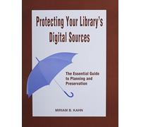 Protecting Your Library's Digital Sources: The Essential Guide to Planning and Preservation