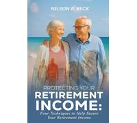 Protecting Your Retirement Income: Four Techniques to Help Secure Your Retirement Income