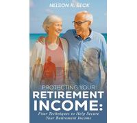 Protecting Your Retirement Income: Four Techniques to Help Secure Your Retirement Income