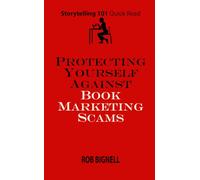 Protecting Yourself Against Book Marketing Scams (Storytelling 101 Quick Read Series)