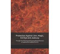 Protection Against Jinn, Magic, Evil Eye and Jealousy: Through The Morning and Evening Remembrances & Supplications (adhkār & du`ā)