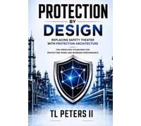 Protection by Design: Replacing Safety Theater with Protection Architecture